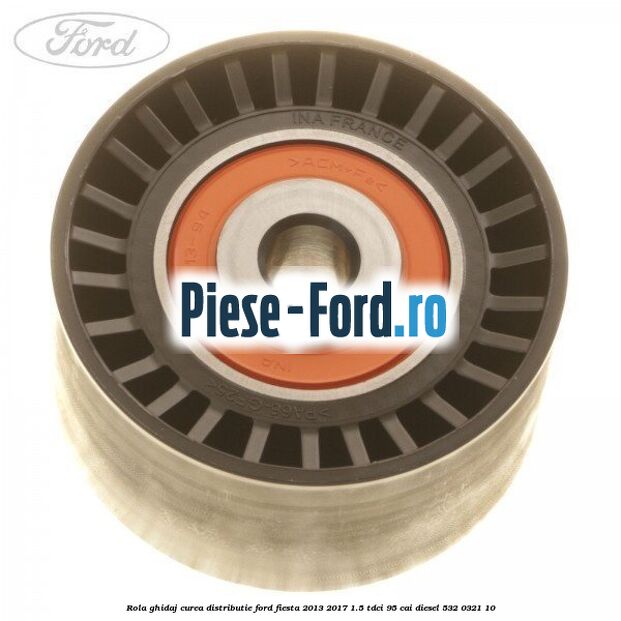 Rola ghidaj, curea distributie Ford Fiesta 2013-2017 1.5 TDCi 95 cai